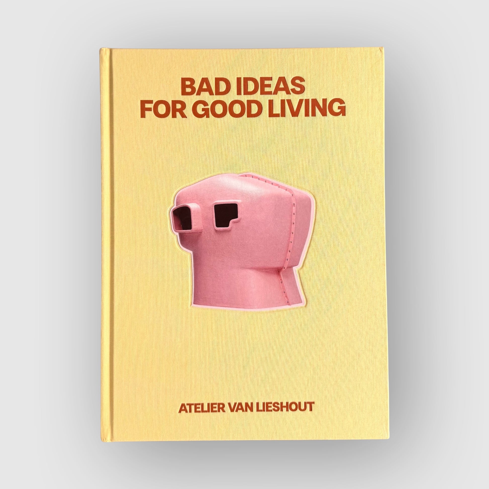 Livre Bad Ideas for Good Living Atelier Van Lieshout – art contemporain et architecture expérimentale